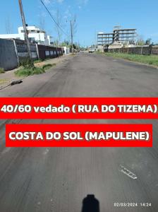 40/60 VEDADO NA RUA DO TIZEMA ( MAPULENE)